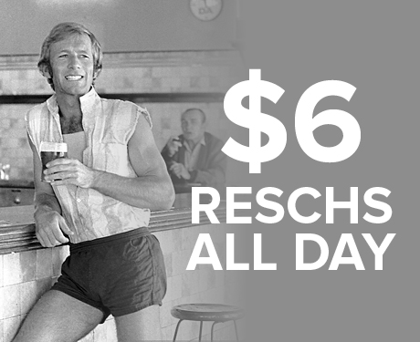 $6 Reschs All Day